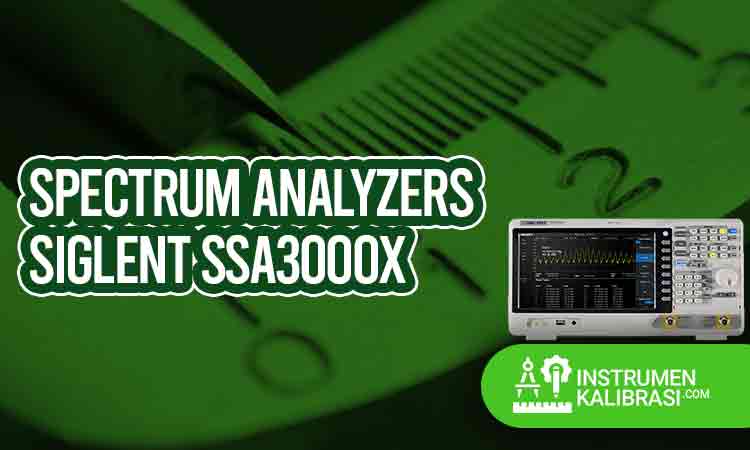 Spectrum Analyzers Siglent SSA3000X Spesifikasi Harga Cara Pemakaian Dan Keunggulannya